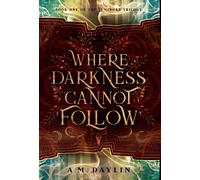 A M Daylin Where Darkness Cannot Follow (Copertina rigida) Luminors Trilogy