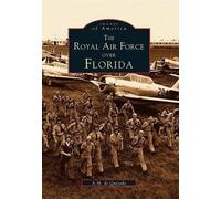 A. M. De Quesada The Royal Air Force Over Florida (Tascabile) Images of America