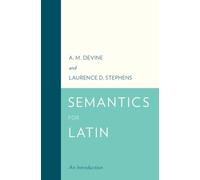 A. M. Devine Laurence D. Stephens Semantics for Latin (Copertina rigida)