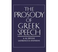 A. M. Devine Laurence D. Stephens The Prosody of Greek Speech (Copertina rigida)