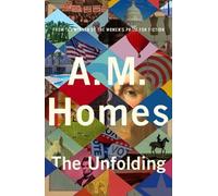 A.M. Homes The Unfolding (Copertina rigida)
