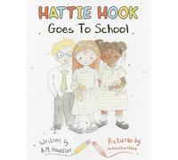 A. M. Houston Hattie Hook Goes to School (Tascabile)