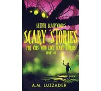 A M Luzzader Arthur Blackwood's Scary Stories for Kids who Like Scar (Tascabile)