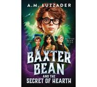 A M Luzzader Baxter Bean and the Secret of Hearth (Tascabile) Baxter Bean