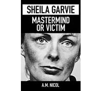 A. M. Nicol Sheila Garvie - Mastermind or Victim (Tascabile)