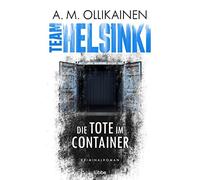 A.M. Ollikainen TEAM HELSINKI: Die Tote im Container. Kriminalroman (Tascabile)