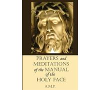 A M P Prayers and Meditations of the Manual of the Holy Face (Tascabile)