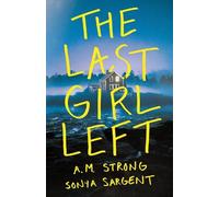 A.M. Strong Sonya Sargent The Last Girl Left (Tascabile)