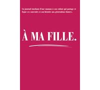 À ma fille: Journal de souvenirs à remplir par maman ou papa | Carnet de transmission familiale, conseils de vie et mots doux | Couverture souple au fini mat élégant | 120 pages.
