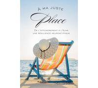 À ma juste Place: De l'effondrement à l'élan, une résilience neuroatypique