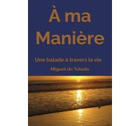 À ma Manière: Une balade à travers la vie