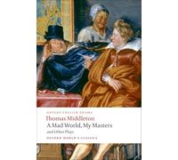 A Mad World, My Masters and Other Plays