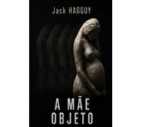 A mãe objeto: Um thriller psicológico sobre feridas invisíveis