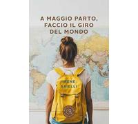 A maggio parto, faccio il giro del mondo!