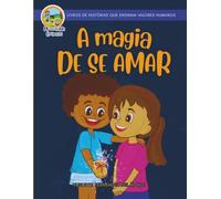 A magia de se amar: Lau aprende a se amar. Um livro com valores humanos para acompanhar a educação de crianças seguras, com alta autoestima, perseverantes e corajosas.