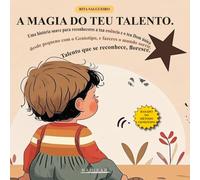 A MAGIA DO TEU TALENTO.: Uma história suave para reconheceres a tua essência e o teu Dom único desde pequeno com o Geniotipo, e fazeres o mundo sorrir. Talento que se reconhece, floresce..