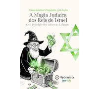 A Magia Judaica dos Reis de Israel: Os 7 Princípio dos Sábios do Talmude