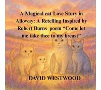 A Magical cat Love Story in Alloway: A Retelling Inspired by Robert Burns poem “Come let me take thee to my breast”
