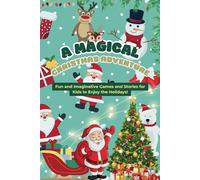 A Magical Christmas Adventure: Fun and Imaginative Games and Stories for Kids to Enjoy the Holidays!