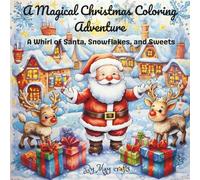 A Magical Christmas Coloring Adventure: A Whirl of Santa, Snowflakes, and Sweets