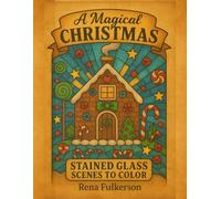 A Magical Christmas: Stained Glass Scenes to Color: A Cozy Holiday Coloring Book for Adults Featuring Glowing Christmas Designs