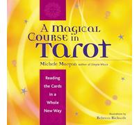A Magical Course in Tarot: Reading the Cards in a Whole New Way