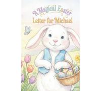 A Magical Easter Letter For Michael: From the Easter Bunny's Burrow