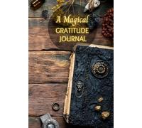 A Magical Gratitude Journal: A journey through gratitude, wonder, and everyday magic.