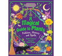 A Magical Guide to Plants : Folklore, History and Spells