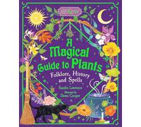 A Magical Guide to Plants : Folklore, History and Spells