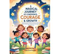 A Magical Journey of Confidence, Courage & Growth: Inspiring Growth Mindset Stories to Help Kids Build Confidence, Overcome Challenges, and Never Give Up