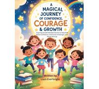 A Magical Journey of Confidence, Courage & Growth: Inspiring Growth Mindset Stories to Help Kids Build Confidence, Overcome Challenges, and Never Give Up