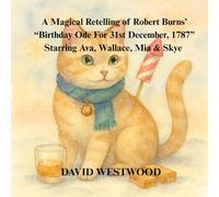 A Magical Retelling of Robert Burns’ “Birthday Ode For 31st December, 1787” Starring Ava, Wallace, Mia & Skye