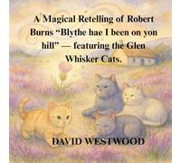 A Magical Retelling of Robert Burns “Blythe hae I been on yon hill” - featuring the Glen Whisker Cats.