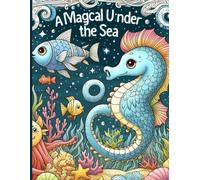 A Magical Under the Sea: Underwater Adventures Coloring Book for Kids Ages 4-8