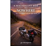 A Magnificent Ride to Nowhere: My Conversation with the Open Road