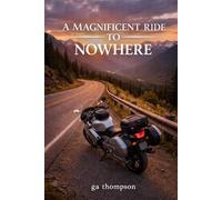 A Magnificent Ride to Nowhere: My Conversation with the Open Road