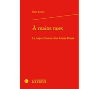 A mains nues: Le corps à l'oeuvre chez Louise Dupré