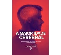 A Maior Idade Cerebral: Maturidade, impulso, erro e o preço das decisões tomadas cedo demais