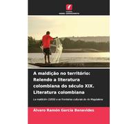 A maldição no território: Relendo a literatura colombiana do século XIX. Literatura colombiana: La maldición (1859) e as fronteiras culturais do rio Magdalena