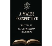 A MALES PERSPECTIVE: A journey through struggle, silence, and strength.