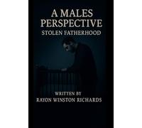 A MALES PERSPECTIVE: STOLEN FATHERHOOD