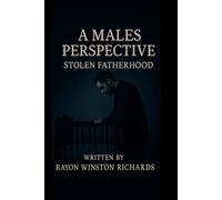 A MALES PERSPECTIVE: STOLEN FATHERHOOD