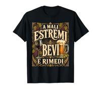 A Mali Estremi Bevi e Rimedi Frase Ironica Vino Birra Maglietta