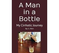 A Man in a Bottle: My Cirrhotic Journey - Facing Cirrhosis of the Liver at Shands UF