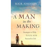 A Man in the Making: Strategies To Help Your Son Succeed In Life