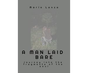 A man laid bare: Journey into the fragments of the soul