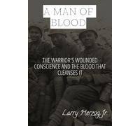 A Man of Blood: The Warrior's Wounded Conscience and the Blood That Cleanses It