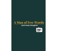 A Man of Few Words (and Many Thoughts): A Simple Yet Thoughtful Journal Notebook for Big Ideas, Quiet Reflections, and Life’s Little Wins for Men