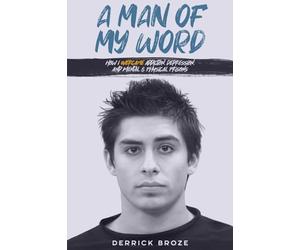 A Man of My Word: How I Overcame Addiction, Depression, and Mental & Physical Prisons